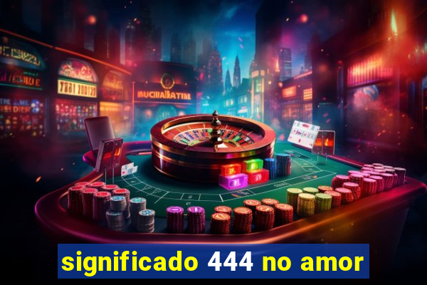 significado 444 no amor